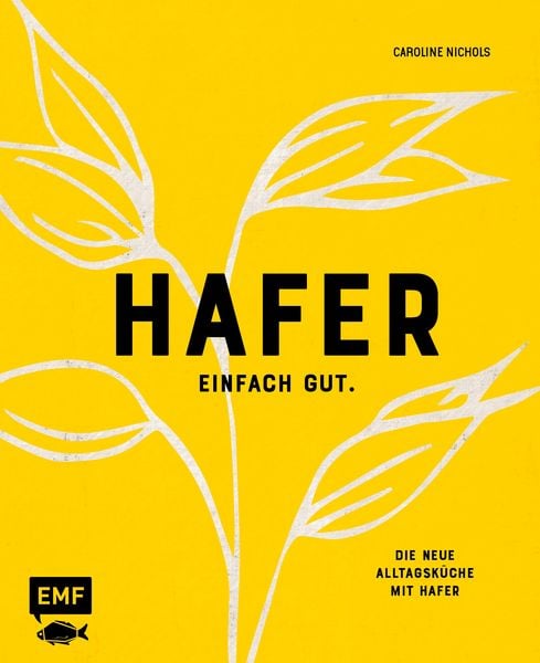 Hafer – Einfach gut. Die neue Alltagsküche mit Hafer, Gebundene Ausgabe von Caroline Nichols, Edition Michael Fischer / EMF Verlag