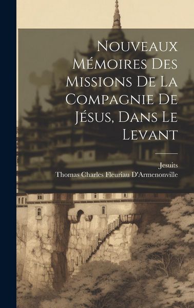 Produktbild: Nouveaux M&eacute;moires Des Missions De La Compagnie De J&eacute;sus, Dans Le Levant