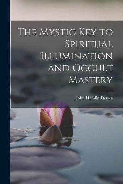Produktbild: The Mystic Key to Spiritual Illumination and Occult Mastery