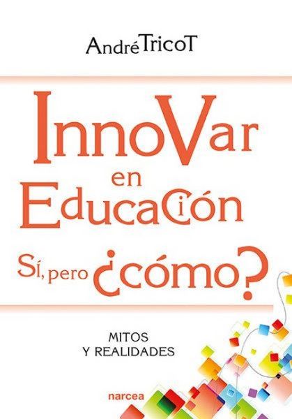 Produktbild: Innovar en educaci&oacute;n : s&iacute;, pero &iquest;c&oacute;mo? : mitos y realidades