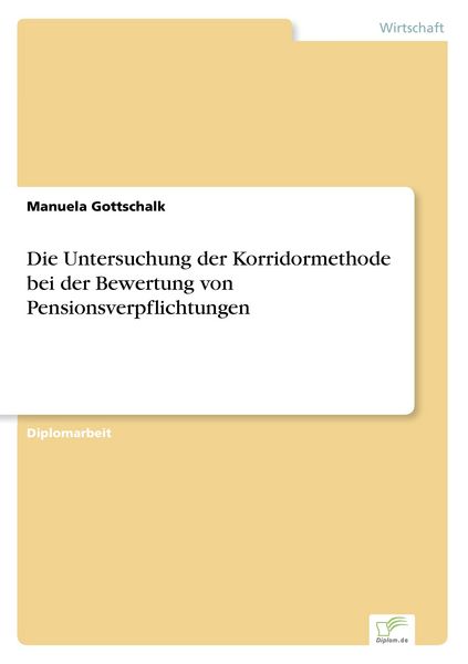 Die Untersuchung der Korridormethode bei der Bewertung von Pensionsverpflichtungen, Taschenbuch von Manuela Gottschalk, GRIN, 9783838690001