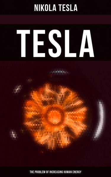 Produktbild: Tesla: The Problem of Increasing Human Energy
