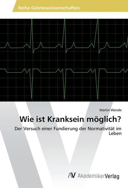 Wie ist Kranksein möglich?, Taschenbuch von Martin Wende, AV Akademikerverlag, 9783639841657