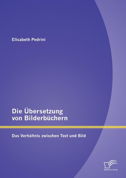 Produktbild: Die &Uuml;bersetzung von Bilderb&uuml;chern: Das Verh&auml;ltnis zwischen Text und Bild