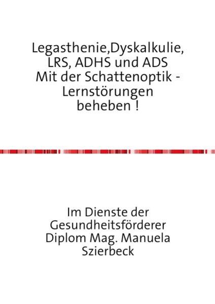 Legasthenie,Dyskalkulie,LRS, ADHS und ADS Mit der Schattenoptik - Lernstörungen beheben !