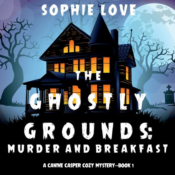 Produktbild: The Ghostly Grounds: Murder and Breakfast (A Canine Casper Cozy Mystery&mdash;Book 1)