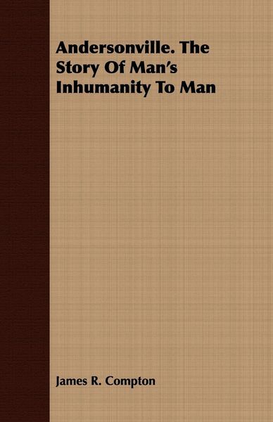 Produktbild: Andersonville. The Story Of Man's Inhumanity To Man