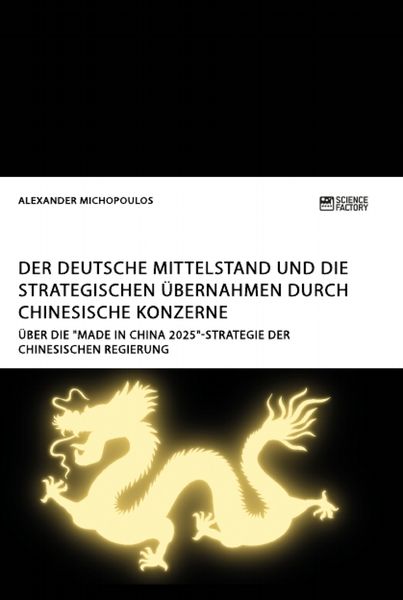 Produktbild: Der deutsche Mittelstand und die strategischen &Uuml;bernahmen durch chinesische Konzerne