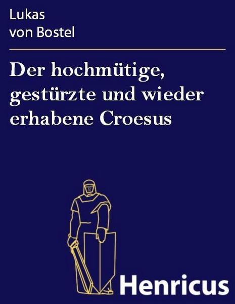 Produktbild: Der hochm&uuml;tige, gest&uuml;rzte und wieder erhabene Croesus