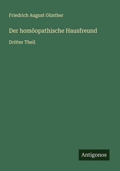 Der homöopathische Hausfreund, Taschenbuch von Friedrich August Günther, Antigonos Verlag, 9783563567944