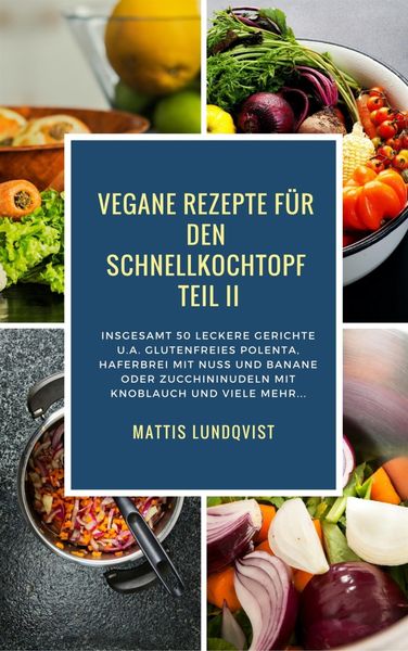 Produktbild: Vegane Rezepte f&uuml;r den Schnellkochtopf Teil II