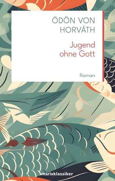 Jugend ohne Gott, Gebundene Ausgabe von Ödön von Horváth, Marix Verlag ein Imprint von Verlagshaus Römerweg, 978-3-7374-1267-4