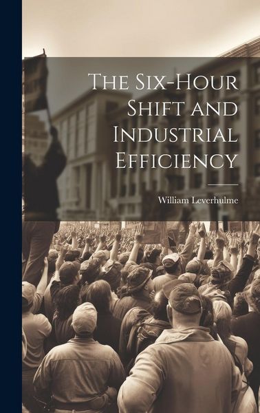 Produktbild: The Six-hour Shift and Industrial Efficiency