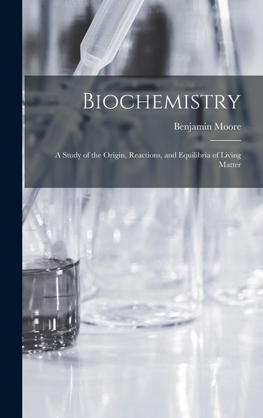 Produktbild: Biochemistry; a Study of the Origin, Reactions, and Equilibria of Living Matter