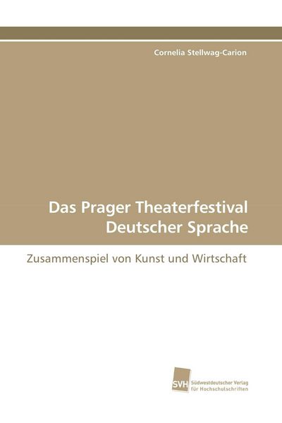 Das Prager Theaterfestival Deutscher Sprache, Taschenbuch von Cornelia Stellwag-Carion, Südwestdeutscher Verlag für Hochschulschriften, 9783838102245