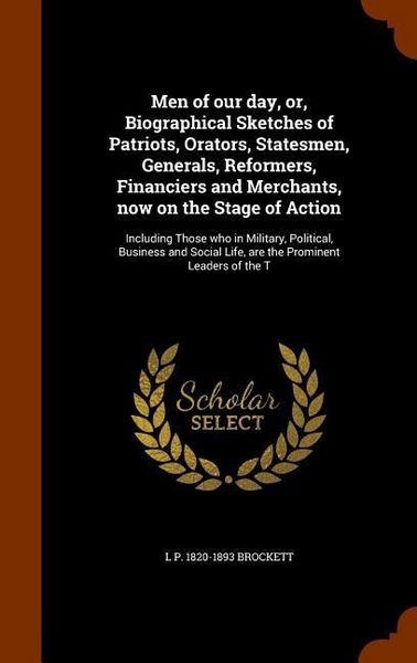 Produktbild: Men of our day, or, Biographical Sketches of Patriots, Orators, Statesmen, Generals, Reformers, Financiers and Merchants, now on the Stage of Action