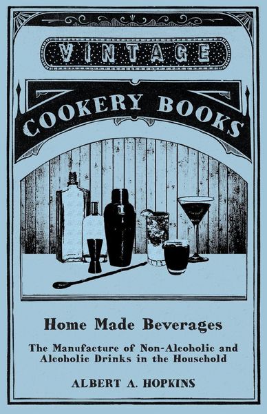 Produktbild: Home Made Beverages - The Manufacture of Non-Alcoholic and Alcoholic Drinks in the Household