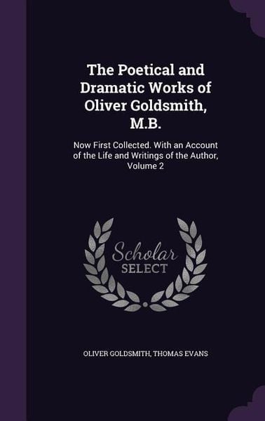 Produktbild: The Poetical and Dramatic Works of Oliver Goldsmith, M.B.