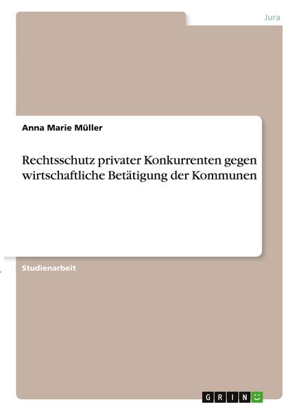 Produktbild: Rechtsschutz privater Konkurrenten gegen wirtschaftliche Bet&auml;tigung der Kommunen