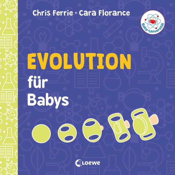 Baby-Universität - Evolution für Babys, Gebundene Ausgabe von Chris Ferrie , Cara Florance, Loewe, 9783743203716