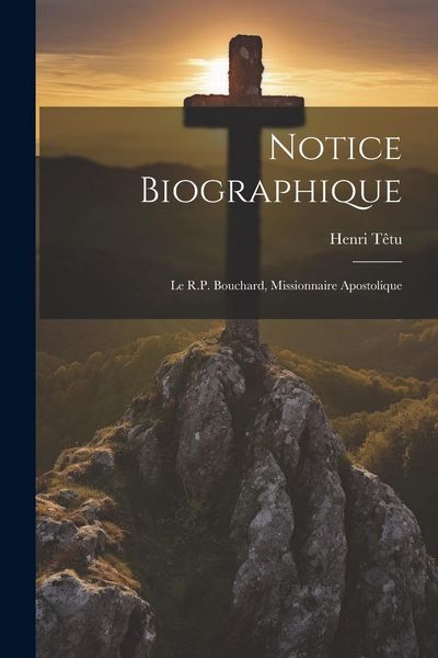 Produktbild: Notice biographique: Le R.P. Bouchard, missionnaire apostolique