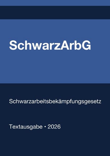 Produktbild: SchwarzArbG - Gesetz zur Bek&auml;mpfung der Schwarzarbeit und illegalen Besch&auml;ftigung (Deutschland) 2026