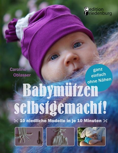 Produktbild: Babym&uuml;tzen selbstgemacht! 10 niedliche Modelle in je 10 Minuten, ganz einfach ohne N&auml;hen