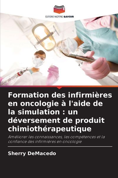 Produktbild: Formation des infirmi&egrave;res en oncologie &agrave; l'aide de la simulation : un d&eacute;versement de produit chimioth&eacute;rapeutique