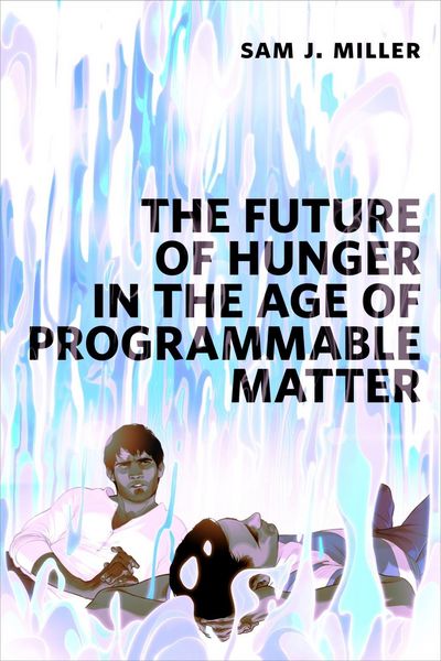 Produktbild: The Future of Hunger in the Age of Programmable Matter
