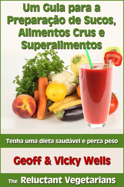 Produktbild: Um Guia para a Prepara&ccedil;&atilde;o de Sucos, Alimentos Crus e Superalimentos