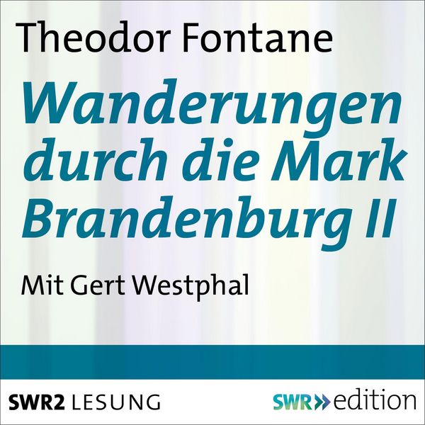 Wanderungen durch die Mark Brandenburg II - Theodor Fontane, Audio, 4056198077764