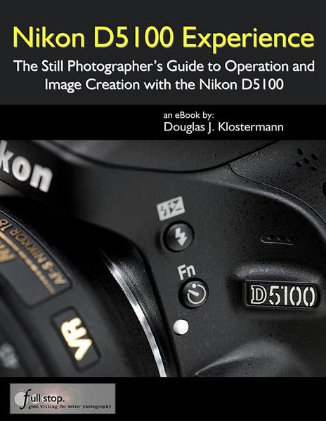 Produktbild: Nikon D5100 Experience: The Still Photographer's Guide to Operation and Image Creation with the Nikon D5100