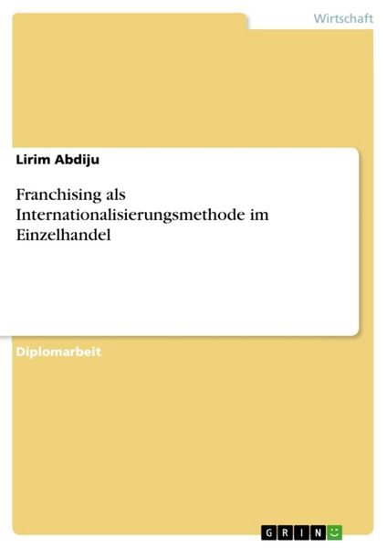 Franchising als Internationalisierungsmethode im Einzelhandel, Taschenbuch von Lirim Abdiju, GRIN, 9783638727303