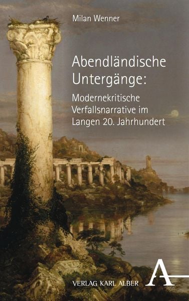 Produktbild: Abendl&auml;ndische Unterg&auml;nge: Modernekritische Verfallsnarrative im Langen 20. Jahrhundert