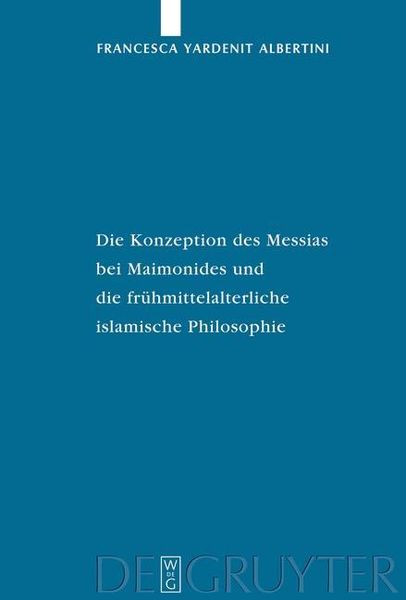Produktbild: Die Konzeption des Messias bei Maimonides und die fr&uuml;hmittelalterliche islamische Philosophie