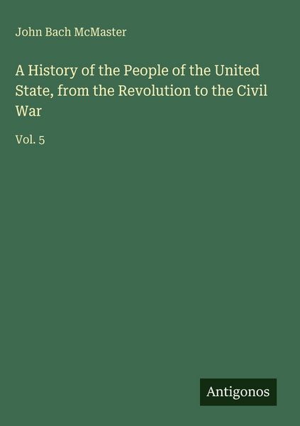 Produktbild: A History of the People of the United State, from the Revolution to the Civil War
