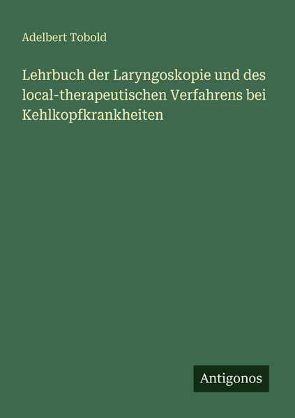 Produktbild: Lehrbuch der Laryngoskopie und des local-therapeutischen Verfahrens bei Kehlkopfkrankheiten