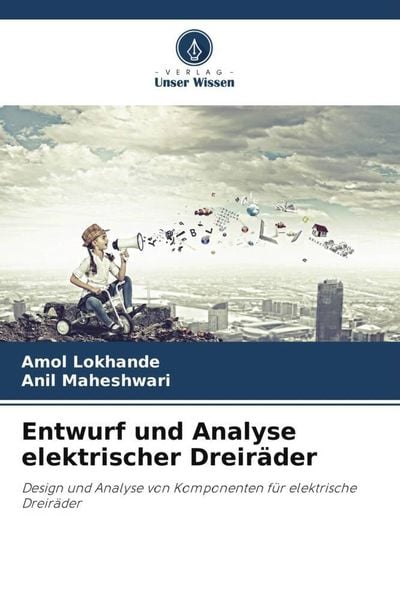 Entwurf und Analyse elektrischer Dreiräder, Taschenbuch von Amol Lokhande , Anil Maheshwari, Verlag Unser Wissen, 9786206001928