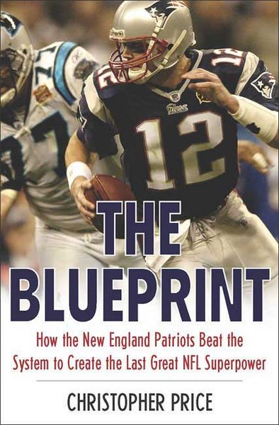 Produktbild: The Blueprint: How the New England Patriots Beat the System to Create the Last Great NFL Superpower