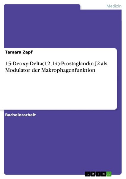 15-Deoxy-Delta(12,14)-Prostaglandin J2 als Modulator der Makrophagenfunktion, Taschenbuch von Tamara Zapf, GRIN, 9783668374171