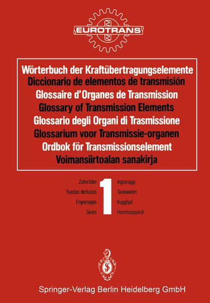 Produktbild: W&ouml;rterbuch der Kraft&uuml;bertragungselemente / Diccionario de elementos de transmisi&oacute;n / Glossaire d&rsquo;Organes de Transmission / Glossary of Transmission Elements / Glossario degli Organi di Trasmissione / Glossarium voor Transmissie-organen / Ordbok f&ouml;r Transmissionselement / Voimansiirtoalan sanakirja
