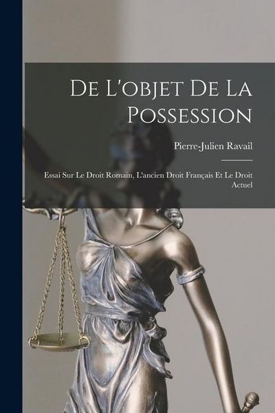 Produktbild: De L'objet De La Possession: Essai Sur Le Droit Romain, L'ancien Droit Fran&ccedil;ais Et Le Droit Actuel