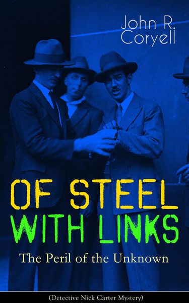 Produktbild: WITH LINKS OF STEEL - The Peril of the Unknown (Detective Nick Carter Mystery)