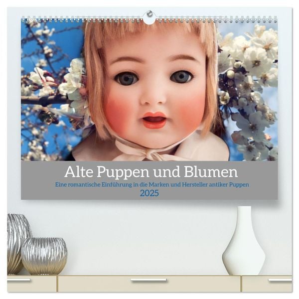 Alte Puppen und Blumen (hochwertiger Premium Wandkalender 2025 DIN A2 quer), Kunstdruck in Hochglanz