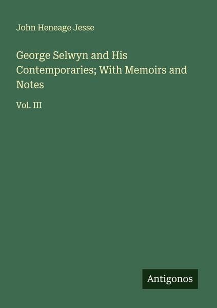 Produktbild: George Selwyn and His Contemporaries; With Memoirs and Notes