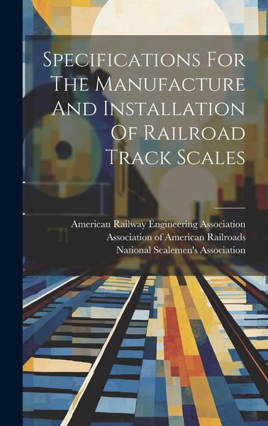 Produktbild: Specifications For The Manufacture And Installation Of Railroad Track Scales
