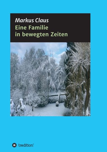 Eine Familie in bewegten Zeiten, Taschenbuch von Markus Claus, Tredition, 9783746928739