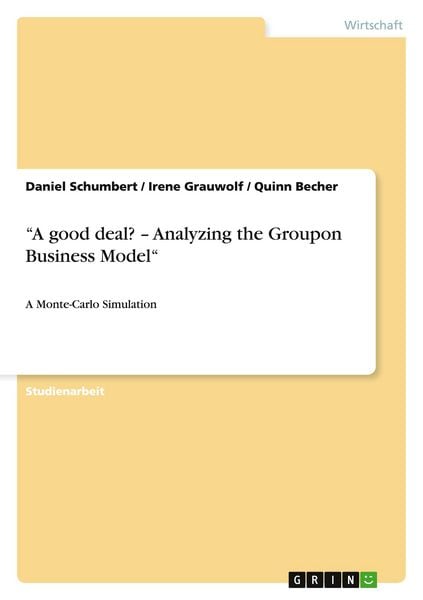 'A good deal? - Analyzing the Groupon Business Model'; Taschenbuch von Daniel Schumbert , Irene Grauwolf , Quinn Becher, GRIN, 9783656679790