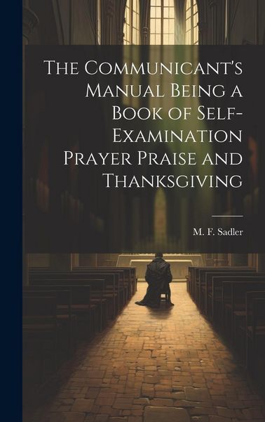 Produktbild: The Communicant's Manual Being a Book of Self-examination Prayer Praise and Thanksgiving