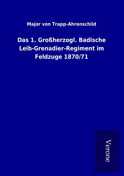 Produktbild: Das 1. Gro&szlig;herzogl. Badische Leib-Grenadier-Regiment im Feldzuge 1870/71
